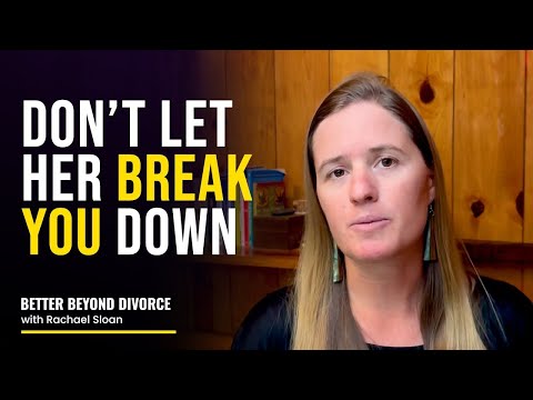 Divorce Advice 101: Don’t Let Her Break You | Rachael Sloan
