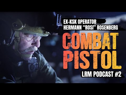 LRM Podcast E2 - EX KSK Soldat Hermann ROSI Rosenberg  - Kämpfen mit der Pistole