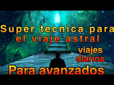 Tecnica AVANZADA para TENER VIAJES ASTRALES DIARIO