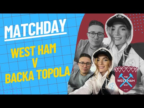 MATCHDAY VLOG | WEST HAM vs BACKA TOPOLA | Irons kick off the latest European venture.. in the rain!