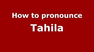 How to pronounce Tahila