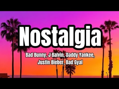 Nostalgia - Bad Bunny, J Balvin, Daddy Yankee, Justin Bieber, Bad Gyal (Letra/Lyrics)