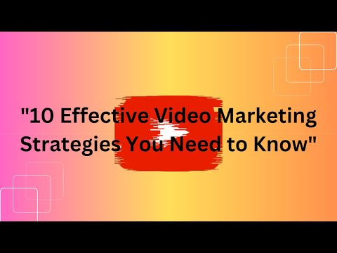 10 Effective Video Marketing Strategies You Need to Know