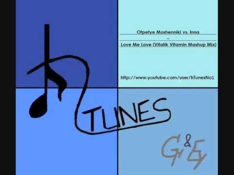 Otpetye Moshenniki vs. Inna - Love Me Love (Vitalik Vitamin Mashup Mix) (HQ)