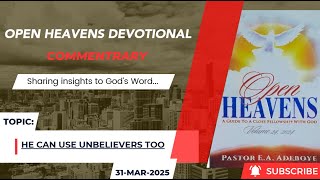 Open Heavens Devotional For Monday 31-03-2025 by Pastor E.A Adeboye (He Can Use Unbelievers Too)