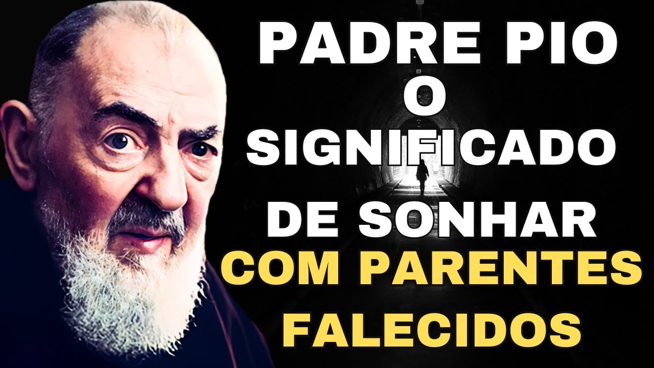 Padre Pio o significado de sonhar com parentes falecidos