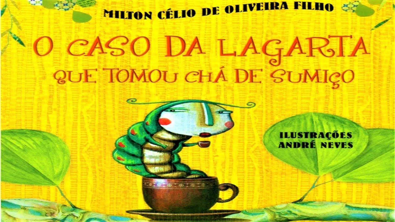 O Caso Da Lagarta Que Tomou Chá-De-Sumiço - por Milton Célio - AudioBook Infantil/Historia Infantil