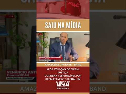 Justiça condena desmatamento em Manicoré após atuação do #MPAM | Saiu na Mídia #Shorts