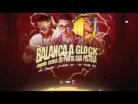 YKARO MC E MC JAJAU E MC THAY RJ - BALANÇA GLOCK VS AMOR DEIXA EU PORTA SUA PISTOLA