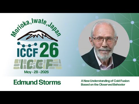 ICCF26 - Edmund Storms - A New Understanding of Cold Fusion Based on the Observed Behavior