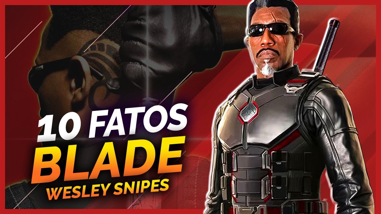 10 FATOS SOBRE O BLADE DE WESLEY SNIPES