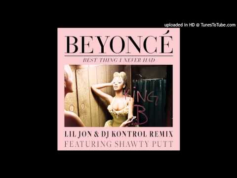 Beyonce x Lil Jon x Shawty Putt - Best Thing I Never Had (Lil Jon & DJ Kontrol Remix)