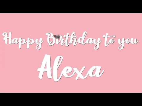 Happy Birthday Alexa