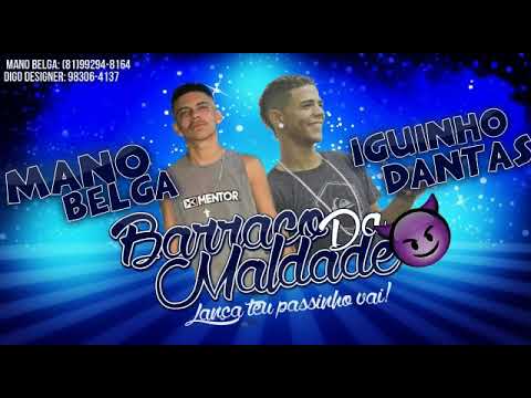 IGUINHO DANTAS E MANO BELGA - BARRACO DA MALDADE