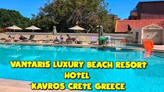 Vantaris Luxury Beach Resort Hotel 4 ⭐ ⭐ ⭐ ⭐ Kavros 🏨 Crete 🌊 Greece 🇬🇷✈️
