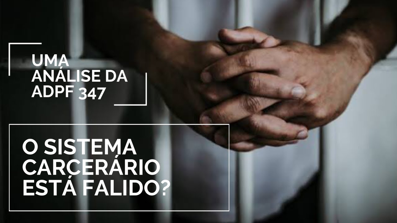 A falência do sistema carcerário : uma análise da ADPF 347