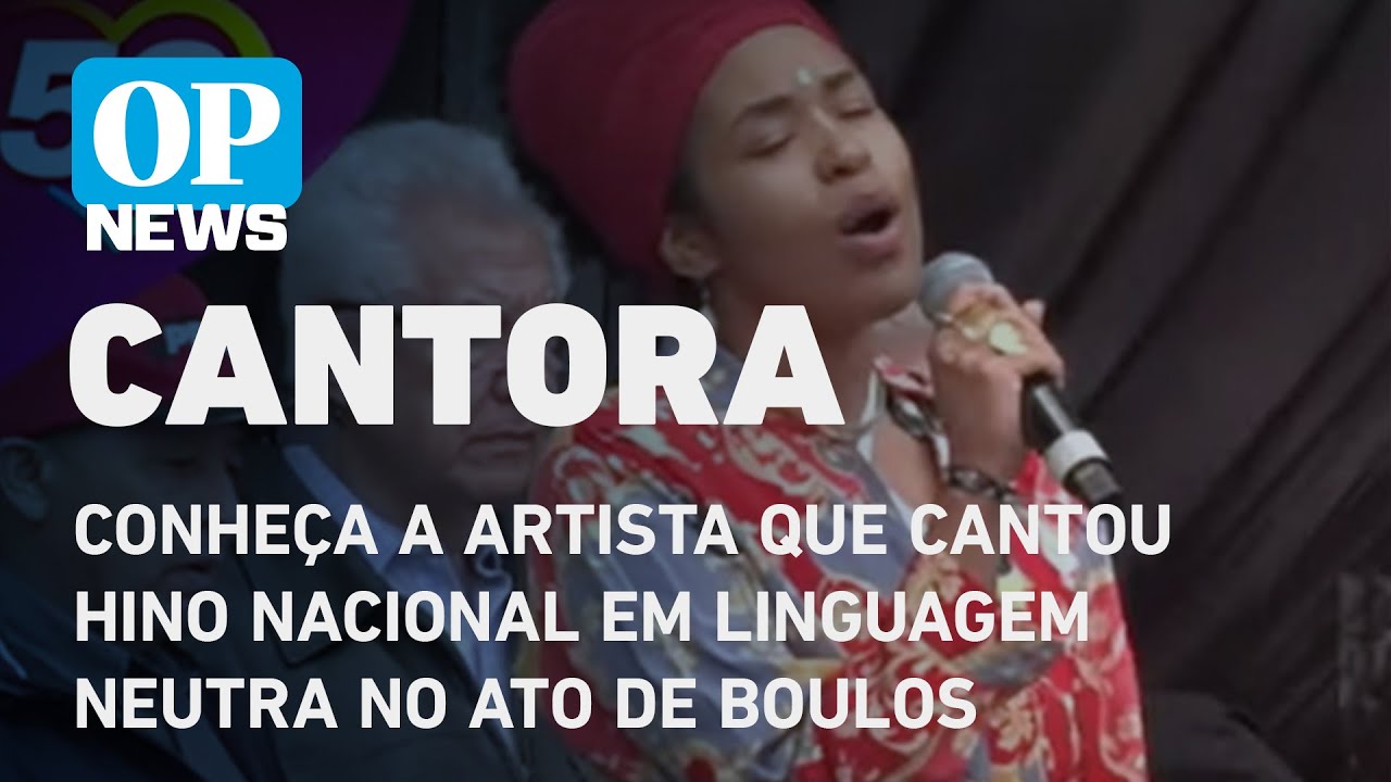 Quem é a artista que cantou hino nacional em linguagem neutra no ato de Boulos em SP l O POVO NEWS