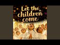 Let The Children Come To Me