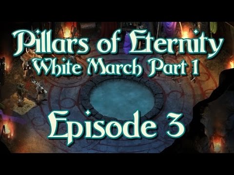 Pillars of Eternity - The White March Part 1 - Episode 3 - Flames-That-Whisper