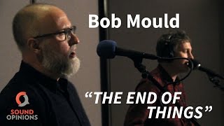 Bob Mould performs "The End of Things" (Live on Sound Opinions)