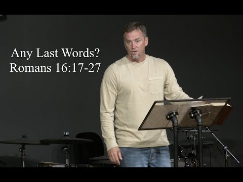 Any Last Words? - Romans 16:17-27