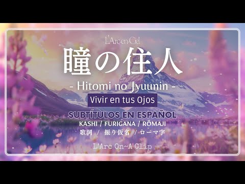 「瞳の住人」Hitomi no Jyuunin - L&rsquo;Arc〜en〜Ciel [Sub. Espa&ntilde;ol + Lyrics]
