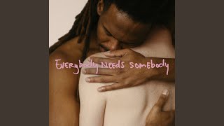 Everybody Needs Somebody