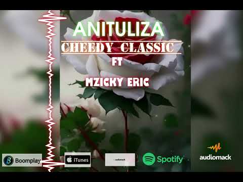 Cheedy Classic ft Mzicky Eric.(Anituliza Official audio)