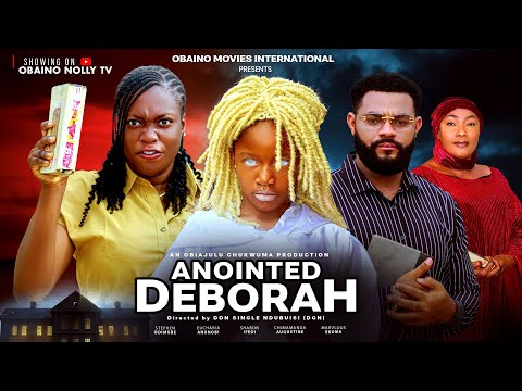ANOINTED DEBORAH CHIMAMANDA AUGUSTINE STEPHEN ODIMGBE 2025 latest movie 2025 african movie