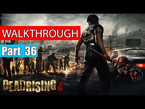 Dead Rising 3 Gameplay Walkthrough Part 36 | Dead Rising 3 Gameplay Xbox One