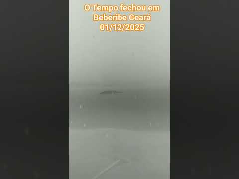 🇧🇷 TEMPO FECHOU EM BEBERIBE CEARÁ 01/12/2025