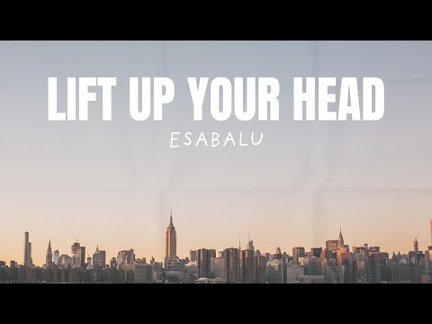 Lift Up Your Head - Esabalu (Lyric Video)
