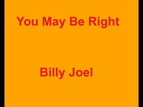 You May Be Right -  Billy Joel - with lyrics