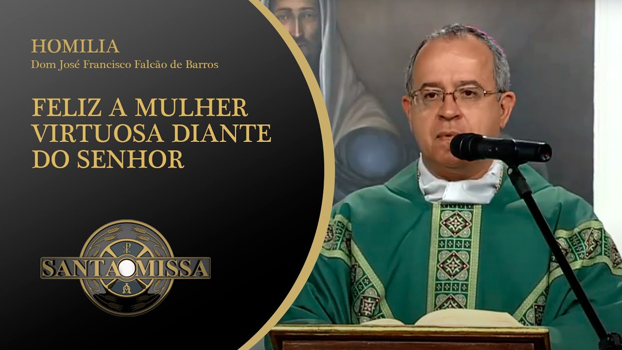 Feliz a mulher virtuosa diante do Senhor - Homilia Dom José Francisco Falcão de Barros - 11/09/2020