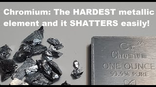 Chromium: The hardest metal element but shatters easily! More exotic b