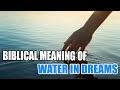 Biblical Meaning of Water in Dreams & Interpretation - Sign Meaning