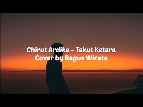 Lirik Takut Ketara - Chirut Ardika || Cover by Bagus Wirata