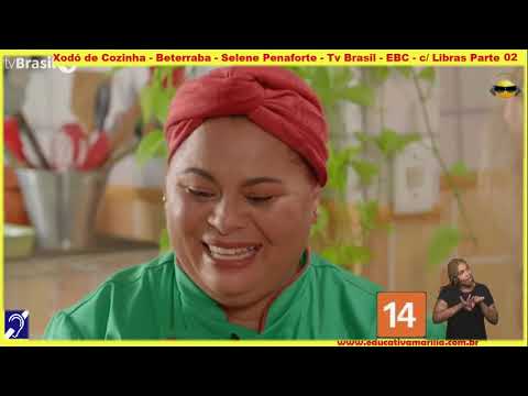 Tv Educatíva Xodó de Cozinha Beterraba Selena Penaforte Parte 02 Tv Brasil EBC com Libras