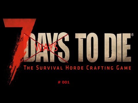 7 DAYS TO DIE deutsch Alpha17 #001 Es geht schon wieder los  Let´s Play Gameplay German