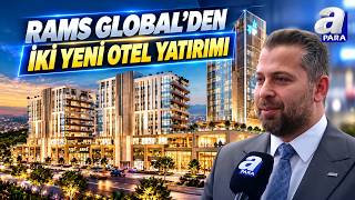 RAMS Global'den 2 Yeni Otel Yatırımı | A Para