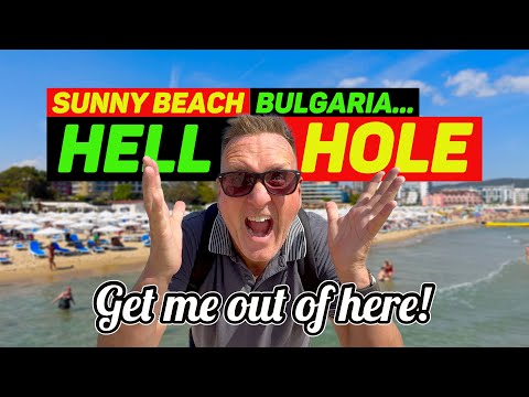 THINKING of VISITING Sunny Beach BULGARIA? THINK AGAIN - WATCH THIS FIRST!