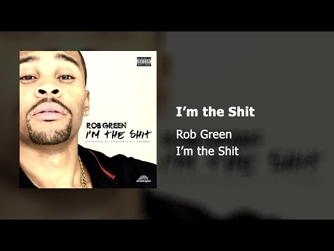Rob Green - I'm the Shit (Produced by Gigahurtz & F-Dreams) (Audio)
