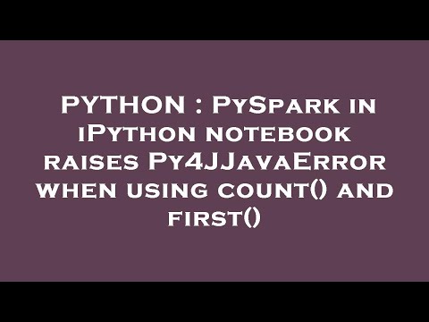 Python Pyspark In Ipython Notebook Raises Py4jjavaerror When Using Count And First