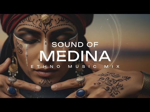 SOUND OF MEDINA – Arabic Ethnic Deep House & Ancient Chill for Focus & Relax