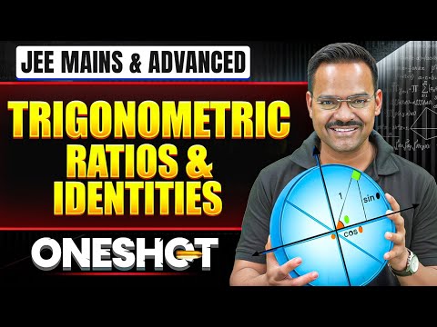 TRIGONOMETRIC RATIOS & IDENTITIES in One Shot: All Concepts & PYQs Covered | JEE Main & Advanced