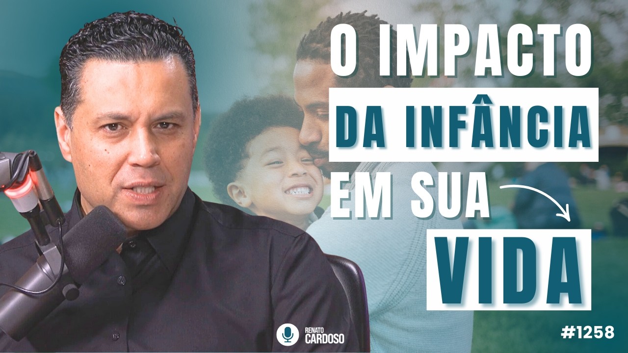 O IMPACTO DA INFÂNCIA EM SUA VIDA | #1258