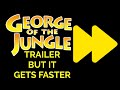 George Of The Jungle Trailer But It Gets Faster