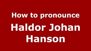 How to pronounce Haldor Johan Hanson