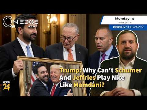 Trump: Why Can't Schumer And Jeffries Play Nice Like Mamdani? | On Edge News | Gershy Schwarcz