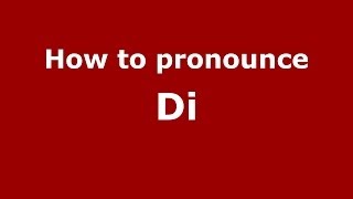 How to pronounce Di